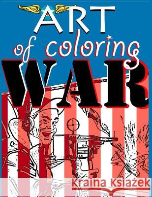 Art of Coloring War Kyle F. Noble 9781534929401 Createspace Independent Publishing Platform