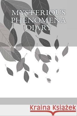 Mysterious Phenomena Diary Jake Tymes 9781534929951 Createspace Independent Publishing Platform