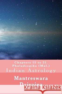 Chapters 15 to 21. Phaladeeika (Mal.): Indian Astrology Mantreswara Daivajna 9781534930193 Createspace Independent Publishing Platform