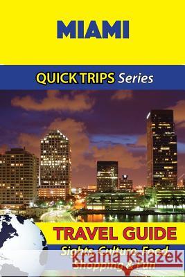 Miami Travel Guide (Quick Trips Series): Sights, Culture, Food, Shopping & Fun Jody Swift 9781534930865 Createspace Independent Publishing Platform