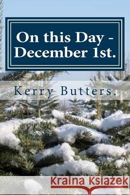 On this Day - December 1st. Butters, Kerry 9781534931695 Createspace Independent Publishing Platform