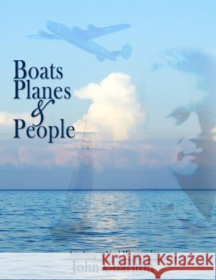 Boats, Planes & People: Autobiographical Writings John F. Charlton 9781534932944 Createspace Independent Publishing Platform