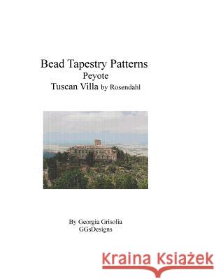 Bead Tapestry Patterns Peyote Tuscan Villa by Rosendahl Georgia Grisolia 9781534933408