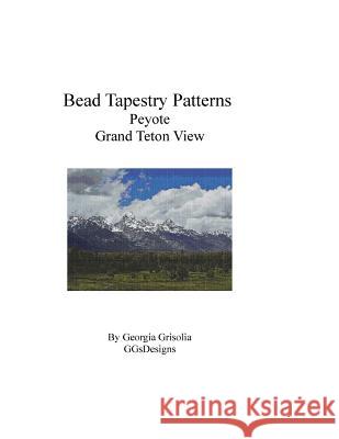 Bead Tapestry Patterns Peyote Grand Teton View Georgia Grisolia 9781534933583