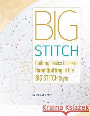 Big Stitch Basics Julianna Smith Pope Janice D. Pope 9781534933606 Createspace Independent Publishing Platform