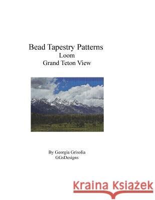 Bead Tapestry Patterns Loom Grand Teton View Georgia Grisolia 9781534933644 Createspace Independent Publishing Platform