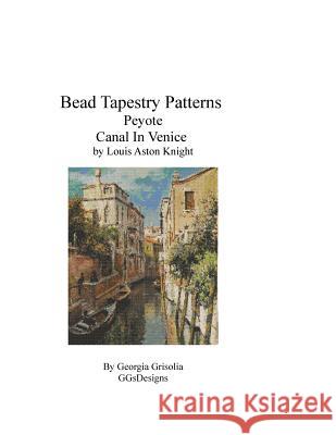 Bead Tapestry Patterns Peyote Canal In Venice by Louis Aston Knight Grisolia, Georgia 9781534933897