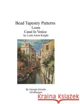 Bead Tapestry Patterns Loom Canal In Venice by Louis Aston Knight Grisolia, Georgia 9781534933989 Createspace Independent Publishing Platform