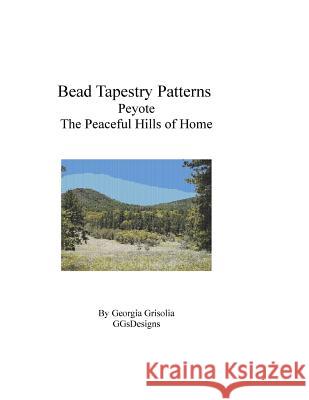 Bead Tapestry Patterns Peyote The Peaceful Hills of Home Grisolia, Georgia 9781534934078