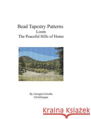 Bead Tapestry Patterns Loom The Peaceful Hills of Home Grisolia, Georgia 9781534934160 Createspace Independent Publishing Platform