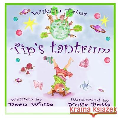 Wiklin Tales: Tip's Tantrum Dean White Yulia Potts 9781534937475
