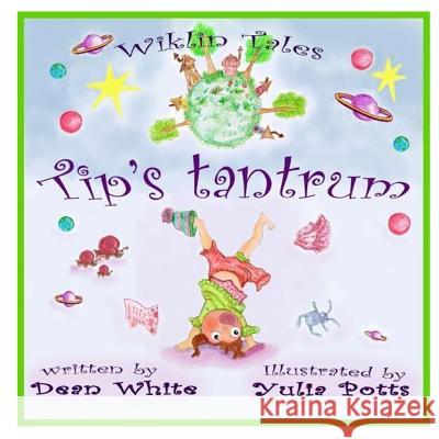 Wiklin Tales: Tip's Tantrum Dean White Yulia Potts 9781534937475 Createspace Independent Publishing Platform