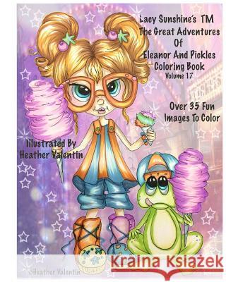 Lacy Sunshine's The Great Adventures Of Eleanor and Pickles Coloring Book Vol.17: Whimsical Big Eyes Art Froggy Fun Coloring Book For Adults and Child Valentin, Heather 9781534937949