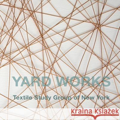 Yard Works: Textile Study Group of New York Marilyn Henrion Kim Power 9781534938410 Createspace Independent Publishing Platform