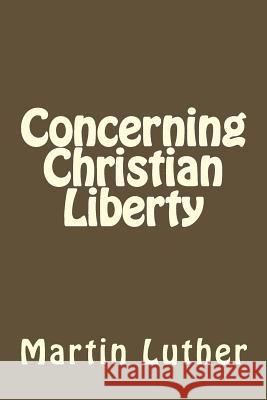 Concerning Christian Liberty Martin Luther Jhon Duran Jhon Duran 9781534938465