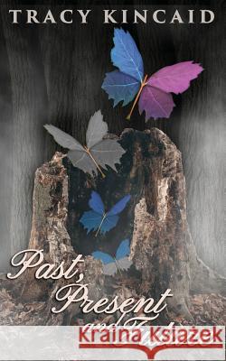 Past, Present and Future Tracy Kincaid 9781534938472