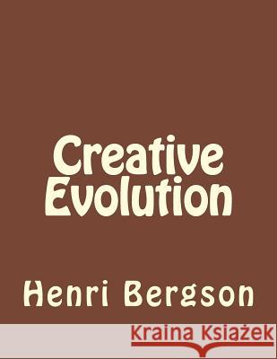 Creative Evolution Henri Bergson Jhon Duran Jhon Duran 9781534938762 Createspace Independent Publishing Platform