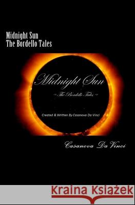 Midnight Sun: The Bordello Tales Casanova Da Vinci 9781534938885 Createspace Independent Publishing Platform