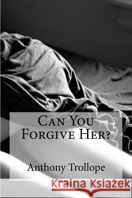 Can You Forgive Her? Anthony, Ed Trollope Edibooks 9781534939042 Createspace Independent Publishing Platform