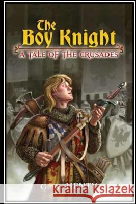 The Boy Knight. A tale of the crusades Henty, G. a. 9781534939073 Createspace Independent Publishing Platform