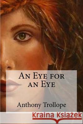 An Eye for an Eye Anthony, Ed Trollope Edibooks 9781534939400 Createspace Independent Publishing Platform