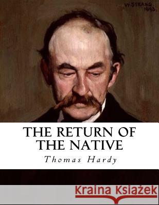 The Return of the Native Thomas Hardy 9781534940055 Createspace Independent Publishing Platform