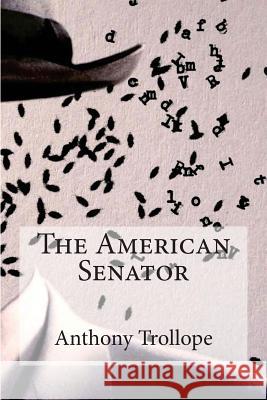 The American Senator Anthony, Ed Trollope Edibooks 9781534941045 Createspace Independent Publishing Platform