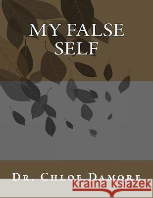 My False Self Dr Chloe Damore 9781534941687