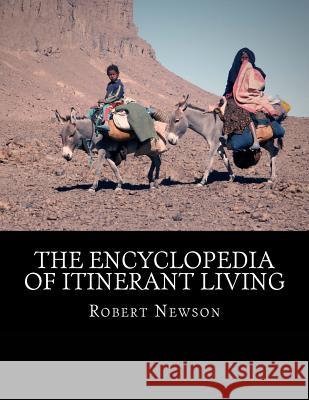 The Encyclopedia of Itinerant Living Robert G. Newson 9781534941830 Createspace Independent Publishing Platform