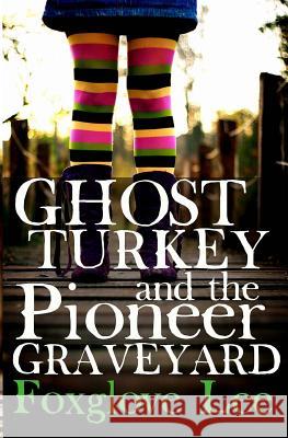 Ghost Turkey and the Pioneer Graveyard (American English) Foxglove Lee 9781534943216 Createspace Independent Publishing Platform