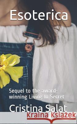 Esoterica: Sequel to the award-winning Living In Secret Salat, Cristina 9781534943247 Createspace Independent Publishing Platform