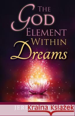 The God Element Within Dreams Jeremy Lopez 9781534945753