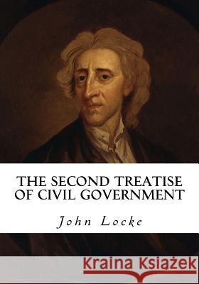 The Second Treatise of Civil Government John Locke 9781534946194 Createspace Independent Publishing Platform