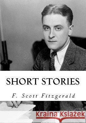 Short Stories F. Scott Fitzgerald 9781534946477 Createspace Independent Publishing Platform