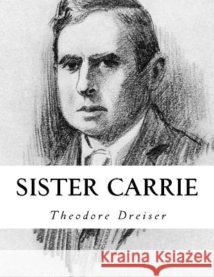 Sister Carrie Theodore Dreiser 9781534946576 Createspace Independent Publishing Platform
