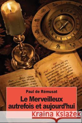 Le Merveilleux autrefois et aujourd'hui De Remusat, Paul 9781534946620 Createspace Independent Publishing Platform
