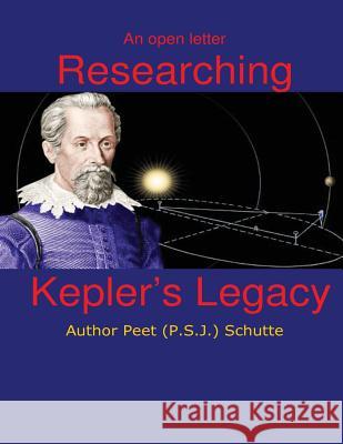 An open letter Researching Kepler's Legacy Schutte, Peet (P S. J. ). 9781534946651 Createspace Independent Publishing Platform