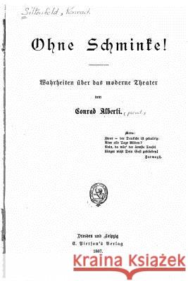 Ohne Schminke Wahrheiten Über Das Moderne Theater Alberti, Conrad 9781534948389