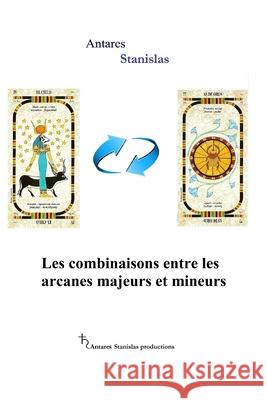 Les combinaisons entre les arcanes majeurs et mineurs Antares Stanislas 9781534950634 Createspace Independent Publishing Platform