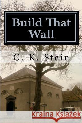 Build That Wall C. K. Stein 9781534951648 Createspace Independent Publishing Platform