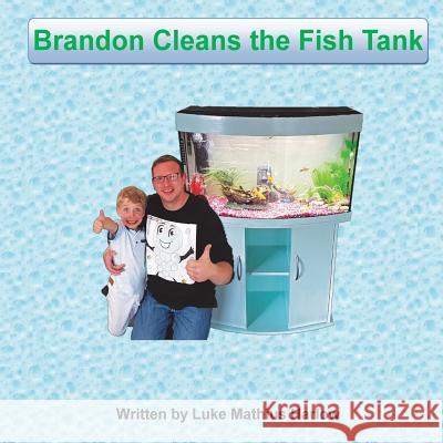 Brandon Cleans the Fish Tank Luke Mathius Harlow 9781534951716