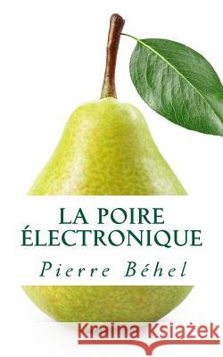 La poire électronique Béhel, Pierre 9781534952249 Createspace Independent Publishing Platform