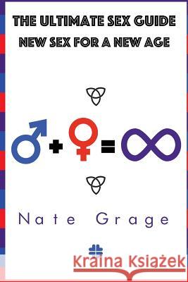 The Ultimate Sex Guide: Five Simple Steps to Great Sex Nate Grage 9781534952546