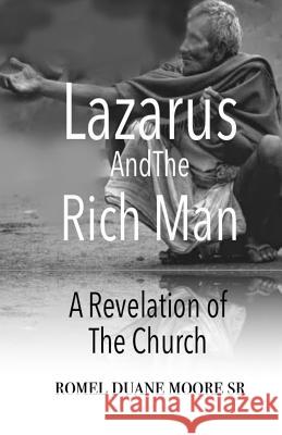 Lazarus and the Rich Man: A Revelation of the Church Romel Duane Moor 9781534952997 Createspace Independent Publishing Platform