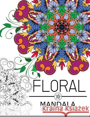 Floral Mandala Coloring Book: coloring pages for adults, flower coloring books for adults Floral Art Publishing 9781534954151 Createspace Independent Publishing Platform