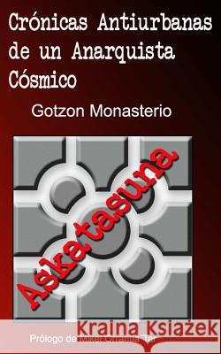 Cronicas Antiurbanas de un Anarquista Cosmico: El Anarquismo Vasco Durante la Transición Monasterio, Gotzon 9781534954564 Createspace Independent Publishing Platform