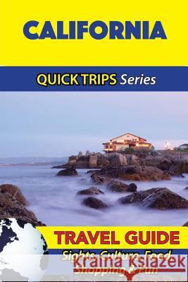 California Travel Guide (Quick Trips Series): Sights, Culture, Food, Shopping & Fun Jody Swift 9781534954878 Createspace Independent Publishing Platform