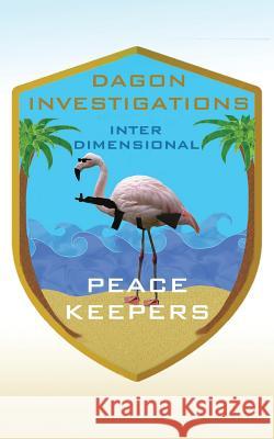 Welcome to Dagon Investigations Inter Dimensional Peacekeepers Tom Cook 9781534955608 Createspace Independent Publishing Platform