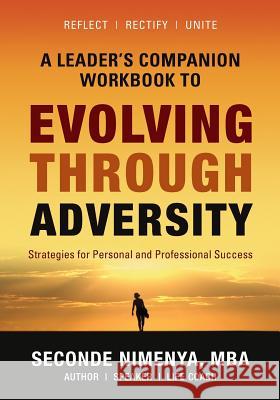 A Leader's Companion Workbook To Evolving Through Adversity: Strategies for Personal and Professional Success Nimenya, Seconde 9781534955950 Createspace Independent Publishing Platform