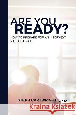 Are You Ready?: How To Prepare For An Interview & Get The Job Cartwright Cprw, Steph 9781534956261 Createspace Independent Publishing Platform